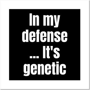 Blame It on Genetics: In My Defense... It's Genetic Posters and Art